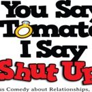 YOU SAY TOMATO, I SAY SHUT UP! to Play Regent Theatre, 4/13-5/22