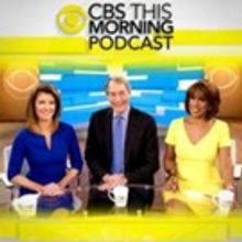 CBS THIS MORNING Announces First-Ever Daily Podcast Premieres Today