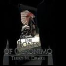 Terry W. Drake Pens THE BONES OF GERONIMO