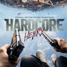 Sony Music Masterworks Releases Soundtrack to Groundbreaking Action Film HARDCORE…