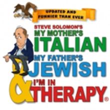 MY MOTHER'S ITALIAN, MY FATHER'S JEWISH & I'M IN THERAPY! Comes to Colony Theatre