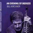 Bill Kirchner to Release 'An Evening of Indigos'