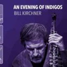 Bill Kirchner to Release 'An Evening of Indigos'