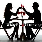 The Zoo Theatre's WHITE PEOPLE DRINKING to Poke Fun at Modern Family Dramas
