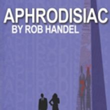 NYC Revival of Rob Handel's APHRODISIAC Set for Loft227 This February