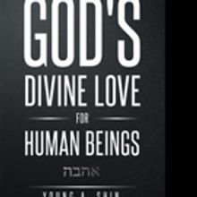 Young A. Shin Pens GOD'S DIVINE LOVE FOR HUMAN BEINGS