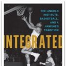 'Integrated: The Lincoln Institute, Basketball, and a Vanished Tradition' is Released