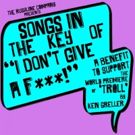 SONGS IN THE KEY OF: 'I DON'T GIVE A F***!' to Benefit Rushline's TROLL at The Duplex