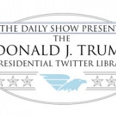 THE DAILY SHOW PRESENTS The Donald J. Trump Presidential Twitter Library Honoring 45th U.S. President