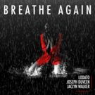 LODATO, Joseph Duveen & Jaclyn Walker's 'Breathe Again' Out Now
