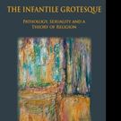 THE INFANTILE GROTESQUE is Released