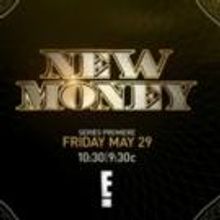 E! Premieres New Series NEW MONEY Tonight