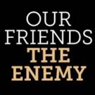 'OUR FRIENDS THE ENEMY' to Play Two-Week Engagement at Lion Theatre in December