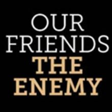 'OUR FRIENDS THE ENEMY' to Play Two-Week Engagement at Lion Theatre in December