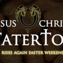 JESUS CHRIST TATERTOT to Rise Again Easter Weekend at The PIT