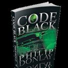 CODE BLACK by Philip Donlay is Now Available