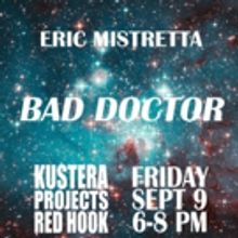 Eric Mistretta's BAD DOCTOR Exhibition to Open Next Week at Kustera Projects