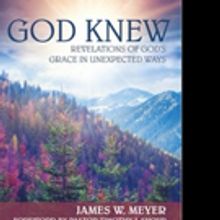 James W. Meyer Shares GOD KNEW