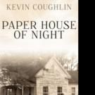 Kevin Coughlin Pens PAPER HOUSE OF NIGHT