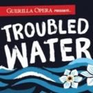 Guerilla Opera Presents World Premiere of TROUBLED WATER; Performance Live-Streamed…