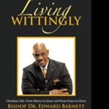 Bishop Dr. Edward Barnett Launches LIVING WITTINGLY