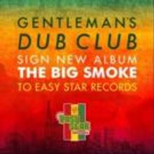 Gentleman's Dub Club Signs to Easy Star Records; Album THE BIG SMOKE Out Today