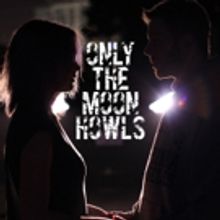 Theatre Unleashed to Present ONLY THE MOON HOWLS