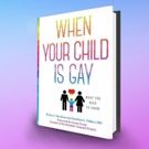 Blogger and Psychiatrist Launch New Book, WHEN YOUR CHILD IS GAY: WHAT YOU NEED TO…