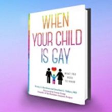 Blogger and Psychiatrist Launch New Book, WHEN YOUR CHILD IS GAY: WHAT YOU NEED TO KN
