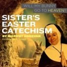 City Theatre Extends SISTER'S EASTER CATECHISM: WILL MY BUNNY GO TO HEAVEN? Through…
