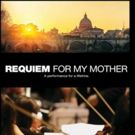 New Documentary REQUIEM FOR MY MOTHER to Air on PBS Stations This Mother's Day