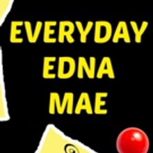 EVERYDAY EDNA MAE by Robin Rice Premieres in Planet Connections Theatre Festivity