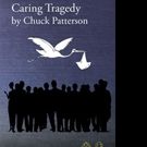 Chuck Patterson Launches CARING TRAGEDY