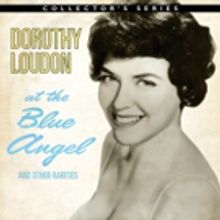 DOROTHY LOUDON AT THE BLUE ANGEL AND OTHER RARITIES Gets Release Date