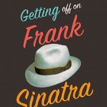 Quirky New Book GETTING OFF ON FRANK SINATRA to Take Readers to Places Vegas Tourists