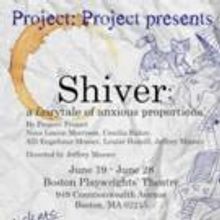 SHIVER Plays Boston Playwrights' Theatre, Now thru 6/28