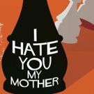 World Premiere of I HATE YOU MY MOTHER at the Old Fitz Theatre