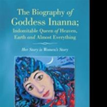 'The Biography of Goddess Inanna; Indomitable Queen of Heaven, Earth and Almost Every