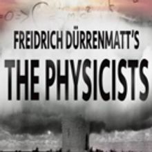 THE PHYSICISTS Get a Much-Needed Revival at Hollywood Fringe