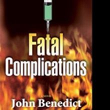 New Medical Thriller by John Benedict,, FATAL COMPLICATIONS, is Released