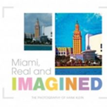 Hank Klein's MIAMI, REAL AND IMAGINED Shows 'Before and After' in the City