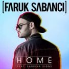 Faruk Sabanci ft. Sabrina Signs 'Home' Out Now Via Sony Music Turkey