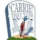 Acclaimed Revue 'CARRIE' THAT TUNE: HIT SONGS FROM FLOP MUSICALS Returns to Los…