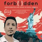 FORBIDDEN: UNDOCUMENTED AND QUEER IN RURAL AMERICA Premieres at Outfest 7/12