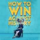 HOW TO WIN AGAINST HISTORY Returns to Edinburgh Festival Fringe