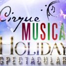 CIRQUE MUSICA HOLIDAY SPECTACULAR LIVE to Light Up Cleveland This December