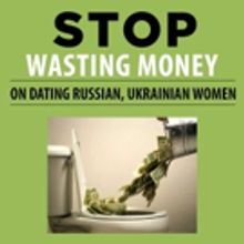 New eBook STOP WASTING MONEY ON DATING RUSSIAN, UKRAINIAN WOMEN is Released
