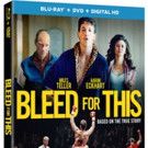 Miles Teller Stars in BLEED FOR THIS, Coming to Digital HD, Blu-ray/DVD & On Demand