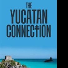 Chuck Kimball Releases THE YUCATAN CONNECTION