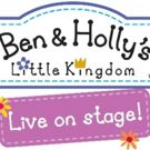 BEN & HOLLY'S LITTLE KINGDOM Comes to The Bristol Hippodrome